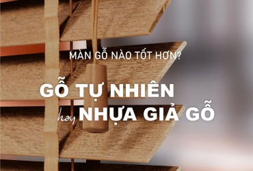 NÊN CHỌN MÀN SÁO GỖ NÀO? GỖ TỰ NHIÊN HAY NHỰA GIẢ GỖ?